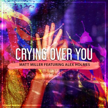 Matt Miller feat. Alex Holmes Crying Over You