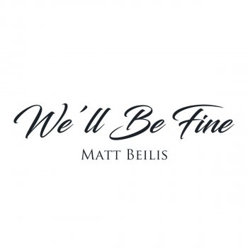 Matt Beilis We'll Be Fine