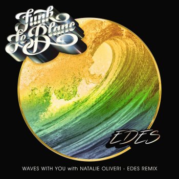 Funk LeBlanc feat. EDES & Natalie Oliveri Waves with You - EDES Remix