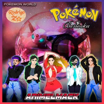 Animelmack feat. Berioska & Rodrigo Zea Pokemon World