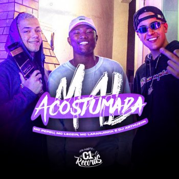 DJ ARTHUZIIN feat. Mc Laranjinha, Mc Pepeu & Mc Leozin Mal Acostumada (feat. Mc Leozin)