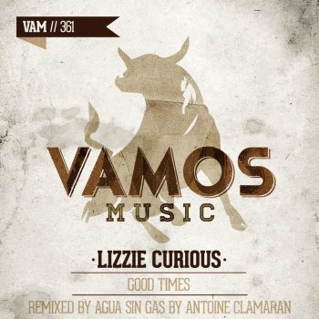 Lizzie Curious Good Times - Agua Sin Gas by Antoine Clamaran Remix