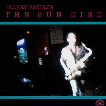 Ellery Eskelin The Sun Died
