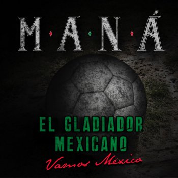 Maná El Gladiador Mexicano (Vamos México)