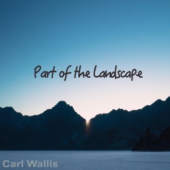 Carl Wallis Part of the Landscape