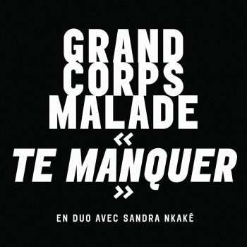 Grand Corps Malade feat. Sandra Nkaké Te manquer