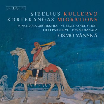 Minnesota Orchestra feat. Osmo Vänskä Kullervo, Op. 7: IV. Kullervo Goes to War. Alla marcia (Allegro molto) - Vivace - Presto