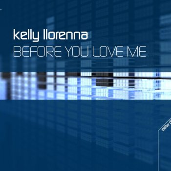 Kelly Llorenna Before You Love Me (CJ Stone Remix)