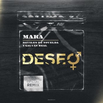 Maka feat. Galvan Real & Daviles de Novelda Deseo - Remix