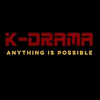 K-Drama Anything Is Possible