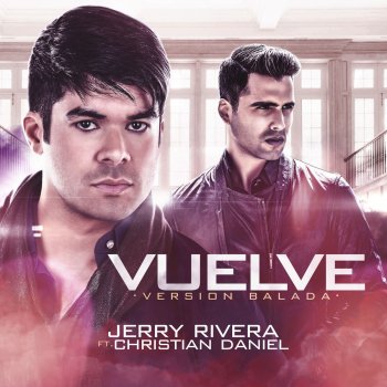 Jerry Rivera feat. Christian Daniel Vuelve (Balada Remix)