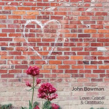 John Bowman Love Is a Flower