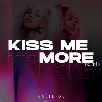 Kaele DJ Kiss Me More - Remix