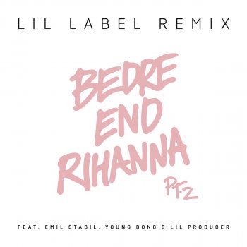 Citybois, Emil Stabil, Young Bong & Lil Producer Bedre end Rihanna Pt. 2 - Lil Label Remix