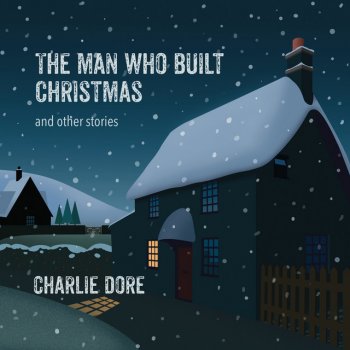 Charlie Dore The Man Who Built Christmas