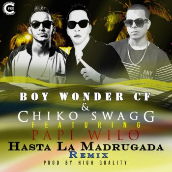Boy Wonder CF feat. Chiko Swagg & Papi Wilo Hasta la Madrugada (Remix) [(feat. Papi Wilo]