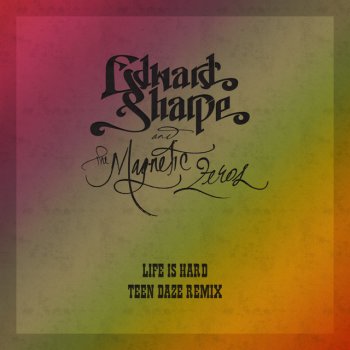 Edward Sharpe & The Magnetic Zeros Life Is Hard (Teen Daze Remix)