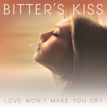 Bitter's Kiss Love Won't Make You Cry - Radio