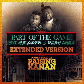 50 Cent feat. NLE Choppa & Rileyy Lanez Part of the Game (Extended Version)
