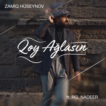 Zamiq Hüseynov feat. RG & Nadeer Qoy Ağlasın
