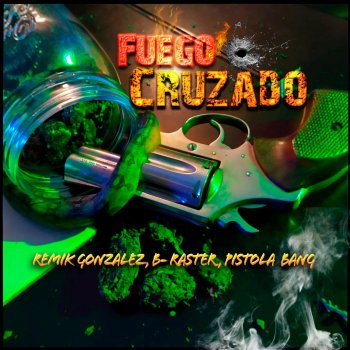 The G Fuego Cruzado (feat. Remik Gonzalez, B-Raster & Pistola Bang)