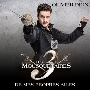 Olivier Dion De mes propres ailes (extrait du spectacle « Les 3 Mousquetaires ») - Pop Version