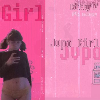 Kitty17 feat. Nunu Jvpo Girl