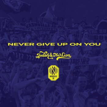 Judah & The Lion Never Give Up On You