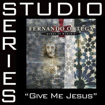 Fernando Ortega Give Me Jesus - Medium key performance track w/o background vocals
