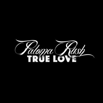 Paloma Rush True Love