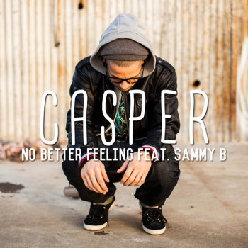 Casper feat. Sammy B No Better Feeling