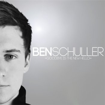 Ben Schuller Goodbye Is the New Hello