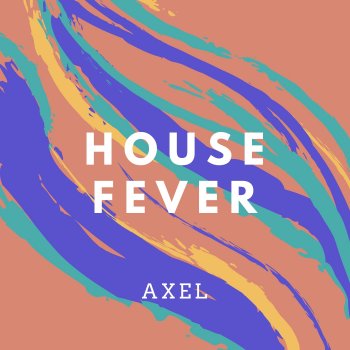 Axel House Fever