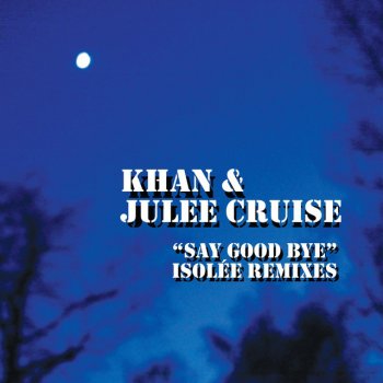 Khan featuring Julee Cruise Say Good Bye - Original Mix