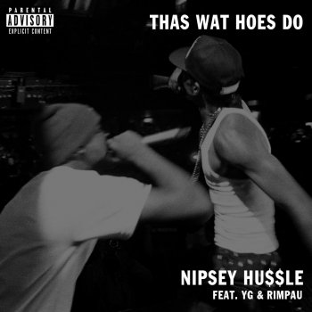 Nipsey Hussle, Y.G & Rimpau Thas Wat Hoes Do (feat. Yg & Rimpau)