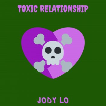 Jody Lo Toxic Relationship