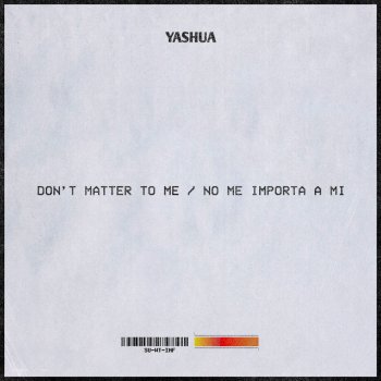 Yashua Don't Matter To Me / No Me Importa A Mi