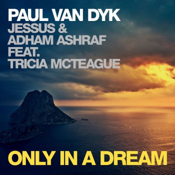 Paul van Dyk, Jessus, Adham Ashraf & Tricia McTeague Only In a Dream (PvD Club Mix)