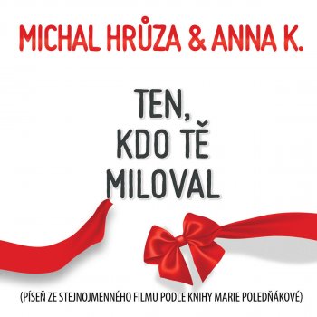 Michal Hruza feat. Anna K. Ten, kdo tě miloval