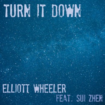 Elliott Wheeler feat. Sui Zhen Turn It Down