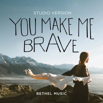 Bethel Music feat. Amanda Cook You Make Me Brave (Studio Version)