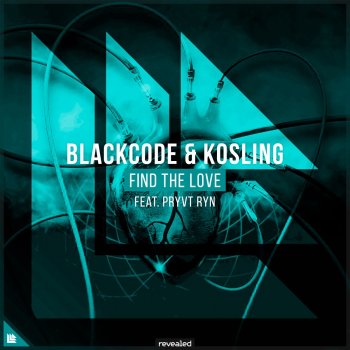 Blackcode feat. Kosling, Revealed Recordings & PRYVT RYN Find The Love