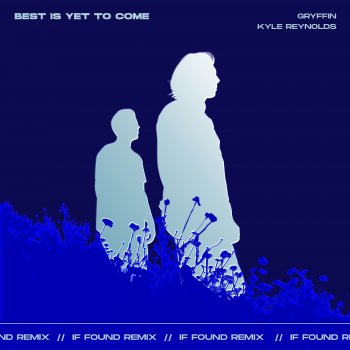 Gryffin feat. Kyle Reynolds & if found Best Is Yet To Come (with Kyle Reynolds) - if found Remix