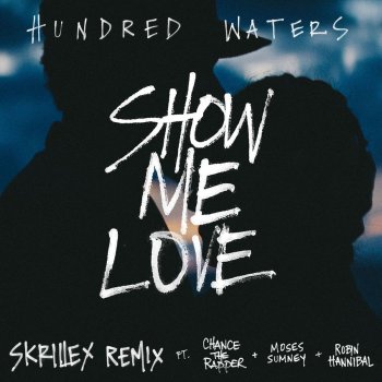 Hundred Waters, Chance The Rapper, Moses Sumney, Robin Hannibal & Skrillex Show Me Love (feat. Chance The Rapper, Moses Sumney and Robin Hannibal) - Skrillex Remix
