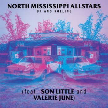North Mississippi Allstars feat. Son Little & Valerie June Up and Rolling (feat. Son Little and Valerie June)