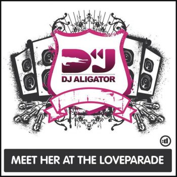 DJ Aligator Meet Her At the Loveparade (Radio Edit)