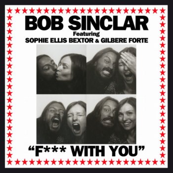 Bob Sinclar feat. Sophie Ellis Bextor & Gilbere Forte Fuck With You (Radio Edit)
