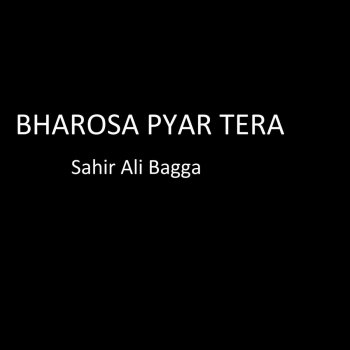 Sahir Ali Bagga Bharosa Pyar Tera