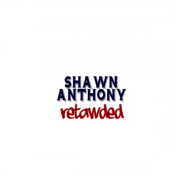 Shawn Anthony Retawded