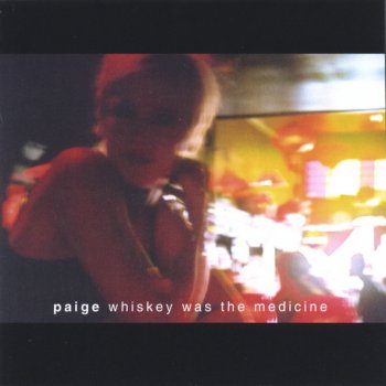 Paige Whiskey Was the Medicine